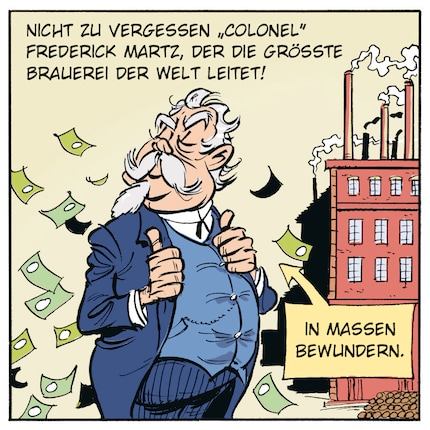 Der Kapitalist Frederick Martz ist der unternehmerische Gegenspieler beim Streik. Er leitet die größte Bierbrauerei der Welt.